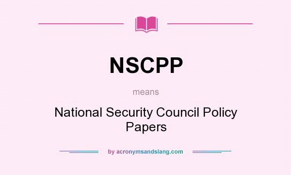 What does NSCPP mean? It stands for National Security Council Policy Papers