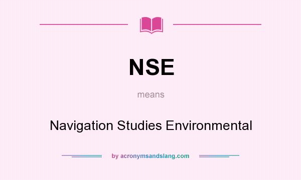 What does NSE mean? It stands for Navigation Studies Environmental