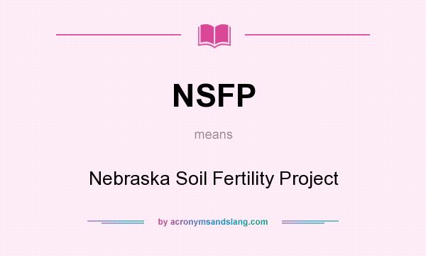 What does NSFP mean? It stands for Nebraska Soil Fertility Project