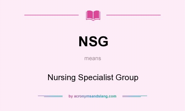 What does NSG mean? It stands for Nursing Specialist Group