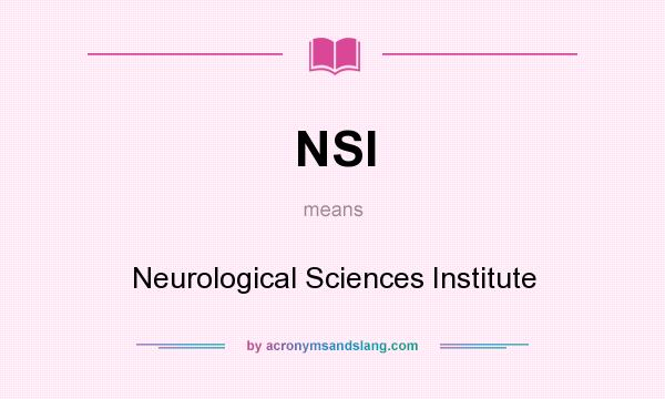 What does NSI mean? It stands for Neurological Sciences Institute