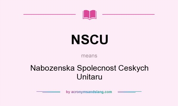What does NSCU mean? It stands for Nabozenska Spolecnost Ceskych Unitaru