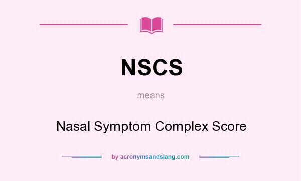 What does NSCS mean? It stands for Nasal Symptom Complex Score