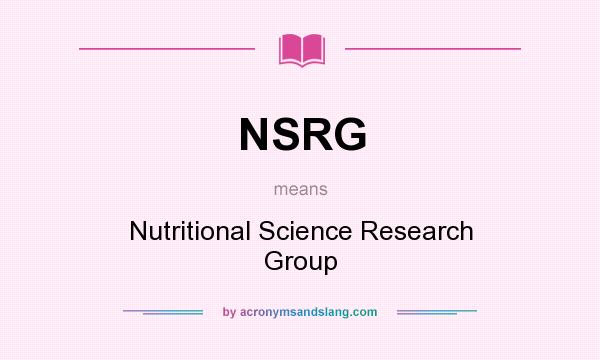 What does NSRG mean? It stands for Nutritional Science Research Group
