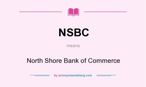 What does NSBC mean? It stands for North Shore Bank of Commerce