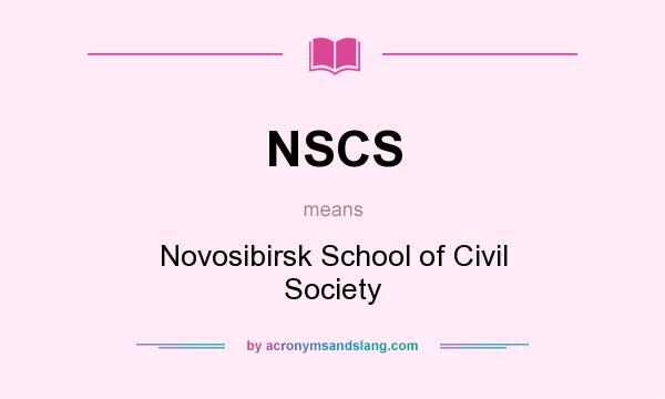 What does NSCS mean? It stands for Novosibirsk School of Civil Society