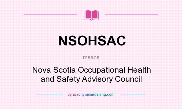 What does NSOHSAC mean? It stands for Nova Scotia Occupational Health and Safety Advisory Council