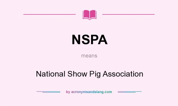What does NSPA mean? It stands for National Show Pig Association