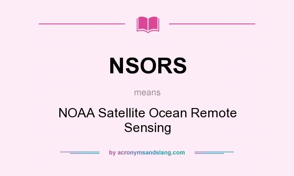 What does NSORS mean? It stands for NOAA Satellite Ocean Remote Sensing