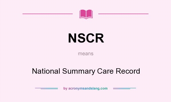 What does NSCR mean? It stands for National Summary Care Record