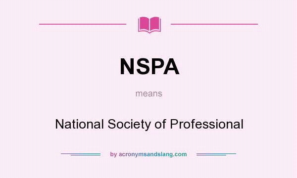 What does NSPA mean? It stands for National Society of Professional
