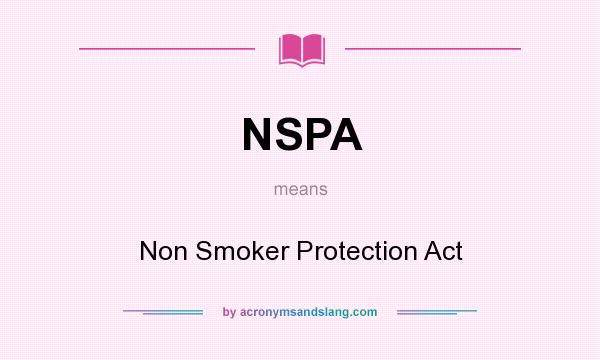 What does NSPA mean? It stands for Non Smoker Protection Act