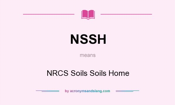 What does NSSH mean? It stands for NRCS Soils Soils Home