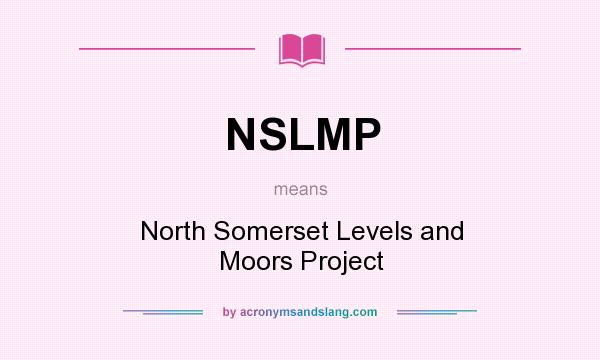 What does NSLMP mean? It stands for North Somerset Levels and Moors Project