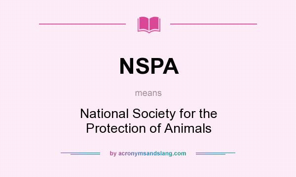 What does NSPA mean? It stands for National Society for the Protection of Animals