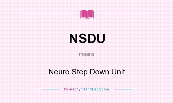 What does NSDU mean? It stands for Neuro Step Down Unit