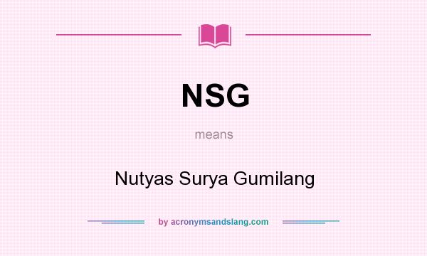 What does NSG mean? It stands for Nutyas Surya Gumilang