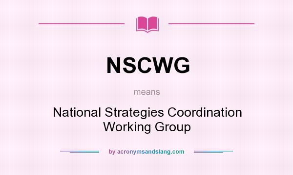 What does NSCWG mean? It stands for National Strategies Coordination Working Group