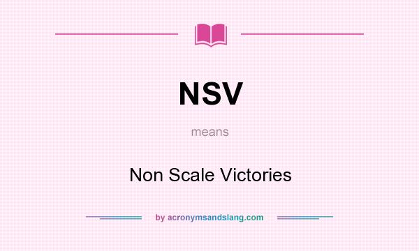 What does NSV mean? It stands for Non Scale Victories