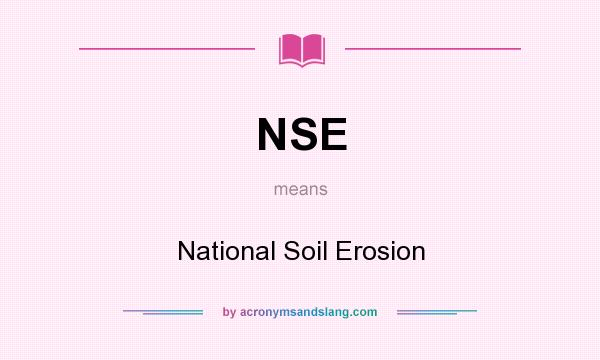 What does NSE mean? It stands for National Soil Erosion