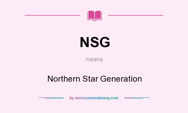 What does NSG mean? It stands for Northern Star Generation