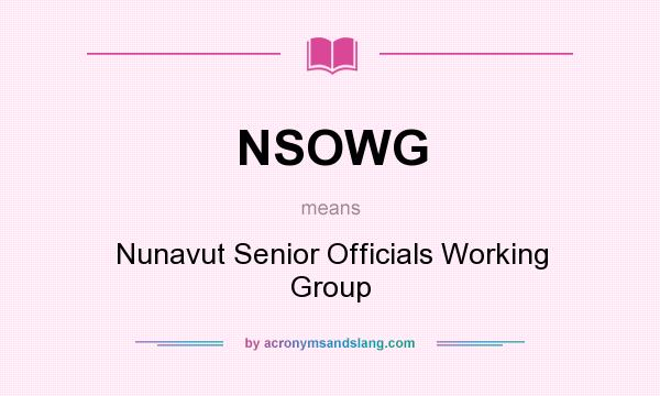 What does NSOWG mean? It stands for Nunavut Senior Officials Working Group