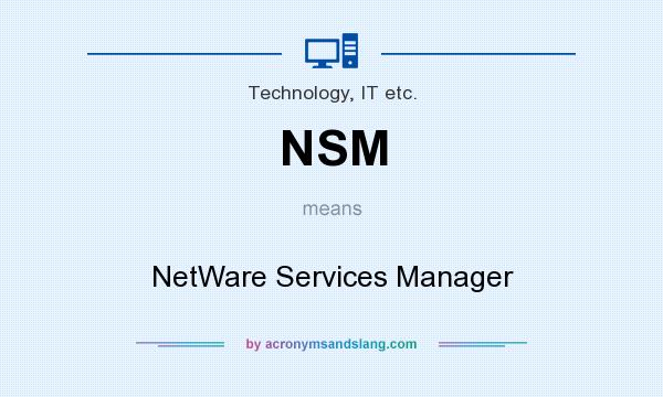 What does NSM mean? It stands for NetWare Services Manager