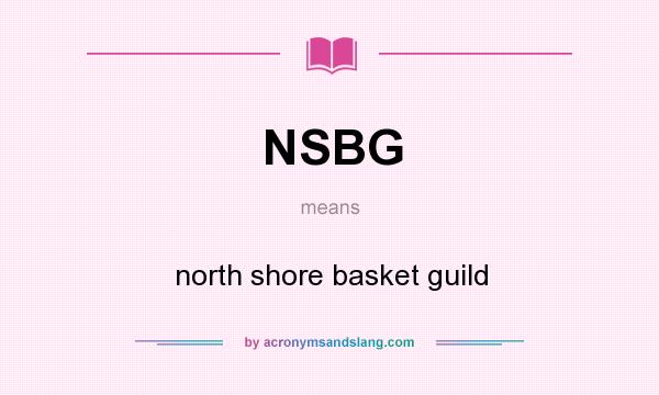 What does NSBG mean? It stands for north shore basket guild