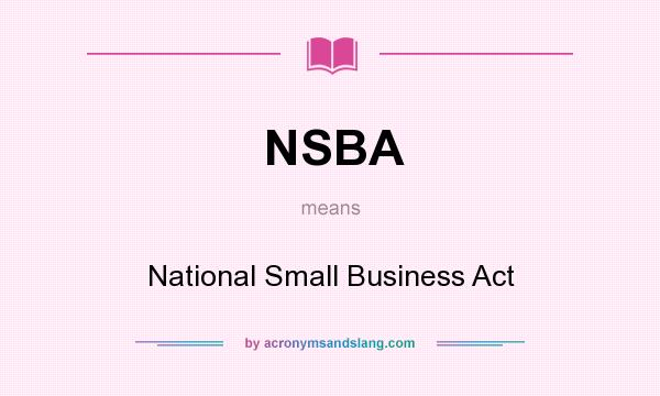 What does NSBA mean? It stands for National Small Business Act