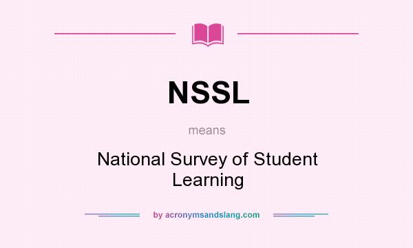 What does NSSL mean? It stands for National Survey of Student Learning