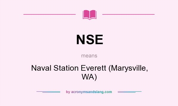 What does NSE mean? It stands for Naval Station Everett (Marysville, WA)