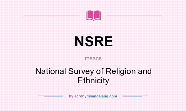 What does NSRE mean? It stands for National Survey of Religion and Ethnicity