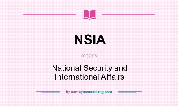 What does NSIA mean? It stands for National Security and International Affairs