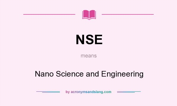 What does NSE mean? It stands for Nano Science and Engineering
