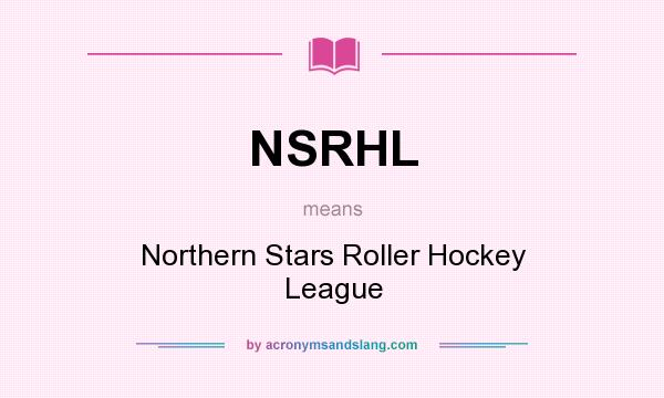 What does NSRHL mean? It stands for Northern Stars Roller Hockey League