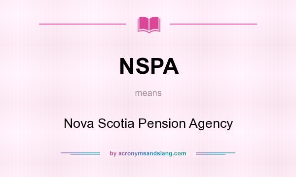 What does NSPA mean? It stands for Nova Scotia Pension Agency