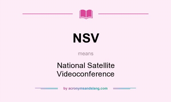What does NSV mean? It stands for National Satellite Videoconference