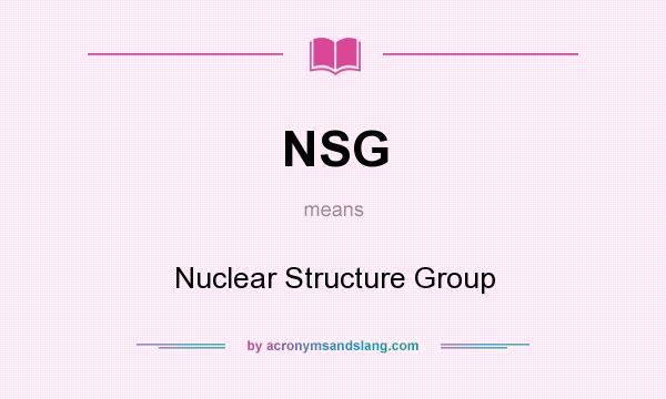 What does NSG mean? It stands for Nuclear Structure Group