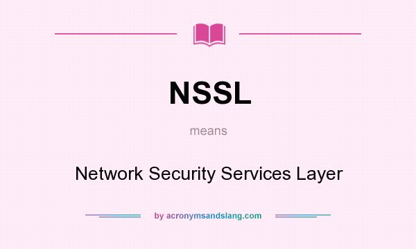 What does NSSL mean? It stands for Network Security Services Layer
