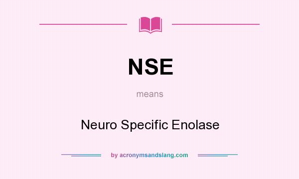What does NSE mean? It stands for Neuro Specific Enolase