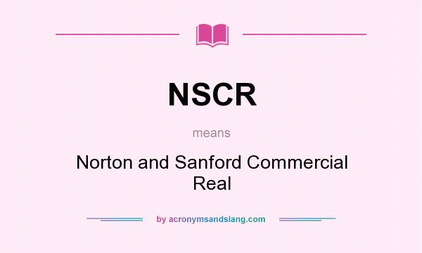 What does NSCR mean? It stands for Norton and Sanford Commercial Real