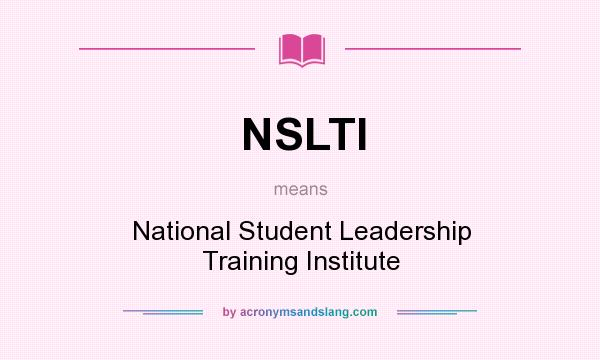 What does NSLTI mean? It stands for National Student Leadership Training Institute