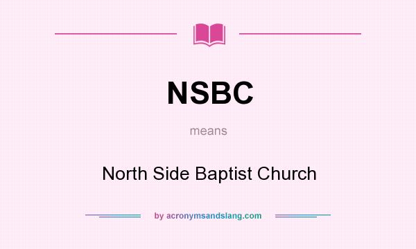 What does NSBC mean? It stands for North Side Baptist Church