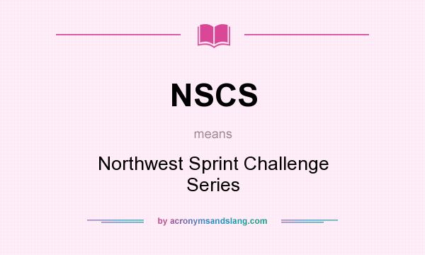 What does NSCS mean? It stands for Northwest Sprint Challenge Series