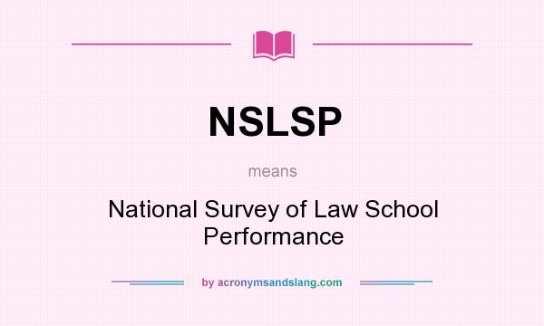What does NSLSP mean? It stands for National Survey of Law School Performance