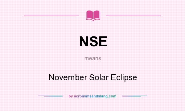 What does NSE mean? It stands for November Solar Eclipse
