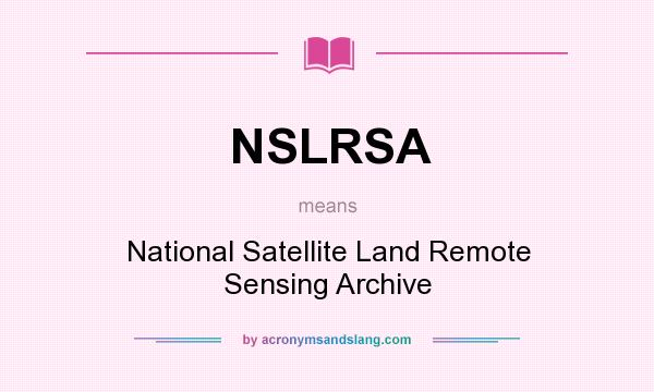 What does NSLRSA mean? It stands for National Satellite Land Remote Sensing Archive