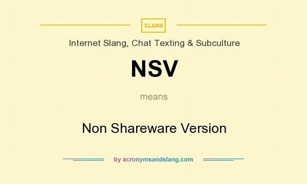 What does NSV mean? It stands for Non Shareware Version