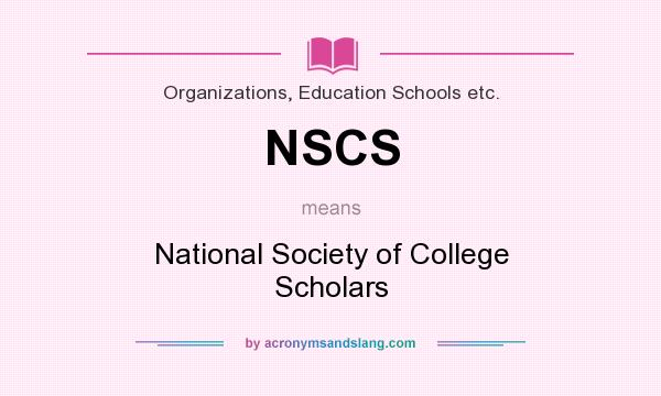 What does NSCS mean? It stands for National Society of College Scholars