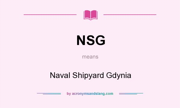 What does NSG mean? It stands for Naval Shipyard Gdynia
